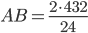 AB=\frac{2\cdot 432}{24}