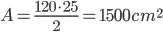 A=\frac{120\cdot 25}{2}=1500 cm^2