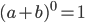 (a + b)^0=1